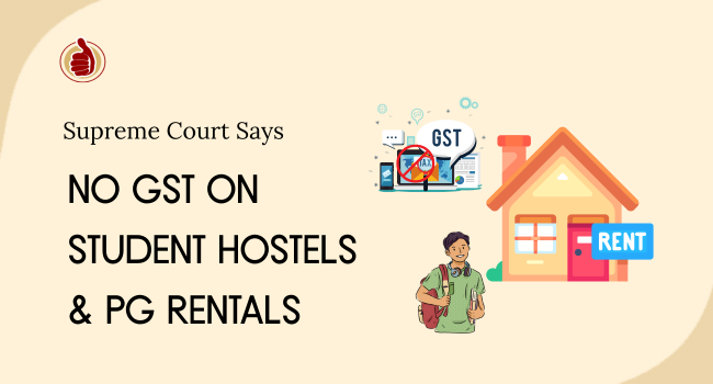 Supreme Court Says: No GST on Student Hostels & PG Rentals — What It Means for Tenants & Property Owners (GoodTenent Guide)